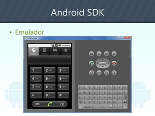 Android SDK
• Emulador
 