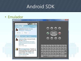 Android SDK
• Emulador
 