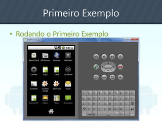 Primeiro Exemplo
• Rodando o Primeiro Exemplo
 
