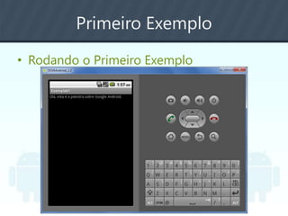 Primeiro Exemplo
• Rodando o Primeiro Exemplo
 
