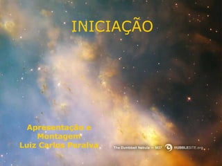 INICIAÇÃO Apresentação e Montagem Luiz Carlos Peralva 