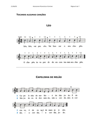 21/06/05           ASSESSORIA PEDAGÓGICA SCIPIONE   Página 6 de 7




       TOCANDO ALGUMAS CANÇÕES




                                       LÉO




                       CAPELINHA DE MELÃO
 