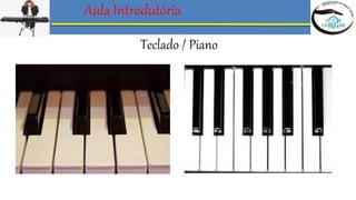 Aula Introdutória
Teclado / Piano
 