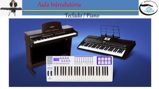 Aula Introdutória
Teclado / Piano
 