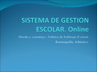 Diseña y construye : Fabrica de Software Everest. Barranquilla. Atlántico. 