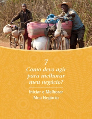 7
Como devo agir
para melhorar
meu negócio?
Iniciar e Melhorar
Meu Negócio
 