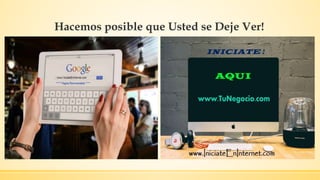 Hacemos posible que Usted se Deje Ver!