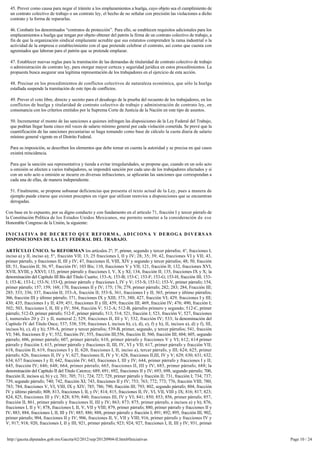 45. Prever como causa para negar el trámite a los emplazamientos a huelga, cuyo objeto sea el cumplimiento de
  un contrato colectivo de trabajo o un contrato ley, el hecho de no señalar con precisión las violaciones a dicho 
  contrato y la forma de repararlas.

  46. Combatir los denominados “contratos de protección”. Para ello, se establecen requisitos adicionales para los
  emplazamientos a huelga que tengan por objeto obtener del patrón la firma de un contrato colectivo de trabajo, a
  fin de que la organización sindical emplazante acredite que sus estatutos comprenden la rama industrial o la
  actividad de la empresa o establecimiento con el que pretende celebrar el contrato, así como que cuenta con 
  agremiados que laboran para el patrón que se pretende emplazar.

  47. Establecer nuevas reglas para la tramitación de las demandas de titularidad de contrato colectivo de trabajo
  o administración de contrato ley, para otorgar mayor certeza y seguridad jurídica en estos procedimientos. La 
  propuesta busca asegurar una legítima representación de los trabajadores en el ejercicio de esta acción.

  48. Precisar en los procedimientos de conflictos colectivos de naturaleza económica, que sólo la huelga 
  estallada suspende la tramitación de este tipo de conflictos.

  49. Prever el voto libre, directo y secreto para el desahogo de la prueba del recuento de los trabajadores, en los
  conflictos de huelga y titularidad de contrato colectivo de trabajo y administración de contrato ley, en 
  consonancia con los criterios emitidos por la Suprema Corte de Justicia de la Nación en este tipo de asuntos.

  50. Incrementar el monto de las sanciones a quienes infringen las disposiciones de la Ley Federal del Trabajo,
  que podrían llegar hasta cinco mil veces de salario mínimo general por cada violación cometida. Se prevé que la 
  cuantificación de las sanciones pecuniarias se haga tomando como base de cálculo la cuota diaria de salario
  mínimo general vigente en el Distrito Federal.

  Para su imposición, se describen los elementos que debe tomar en cuenta la autoridad y se precisa en qué casos 
  existirá reincidencia.

  Para que la sanción sea representativa y tienda a evitar irregularidades, se propone que, cuando en un solo acto
  u omisión se afecten a varios trabajadores, se impondrá sanción por cada uno de los trabajadores afectados y si
  con un solo acto u omisión se incurre en diversas infracciones, se aplicarán las sanciones que correspondan a
  cada una de ellas, de manera independiente.

  51. Finalmente, se propone subsanar deficiencias que presenta el texto actual de la Ley, pues a manera de
  ejemplo puede citarse que existen preceptos en vigor que utilizan reenvíos a disposiciones que se encuentran
  derogadas.

Con base en lo expuesto, por su digno conducto y con fundamento en el artículo 71, fracción I y tercer párrafo de 
la Constitución Política de los Estados Unidos Mexicanos, me permito someter a la consideración de ese
Honorable Congreso de la Unión, la siguiente:

INICIATIVA DE DECRETO QUE REFORMA, ADICIONA Y DEROGA DIVERSAS
DISPOSICIONES DE LA LEY FEDERAL DEL TRABAJO.

ARTÍCULO ÚNICO. Se REFORMAN los artículos 2º; 3º, primer, segundo y tercer párrafos; 4°, fracciones I, 
inciso a) y II, inciso a); 5°, fracción VII; 13; 25 fracciones I, II y IV; 28; 35; 39; 42, fracciones VI y VII; 43,
primer párrafo, y fracciones II, III y IV; 47, fracciones II, VIII, XIV y segundo y tercer párrafos; 48; 50, fracción
III; 51, fracción II; 56; 97, fracción IV; 103 Bis; 110, fracciones V y VII; 121, fracción II; 132, fracciones XVI, 
XVII, XVIII, y XXVI; 133, primer párrafo y fracciones I, V, X y XI; 134, fracción II; 135, fracciones IX y X; la
denominación del Capítulo III Bis del Título Cuarto; 153-A; 153-B; 153-C; 153-F; 153-G; 153-H, fracción III; 153-
I; 153-K; 153-L; 153-N; 153-Q, primer párrafo y fracciones I, IV y V; 153-S; 153-U; 153-V, primer párrafo; 154, 
primer párrafo; 157; 159; 168; 170, fracciones II y IV; 175; 176; 279, primer párrafo; 282; 283; 284, Fracción III; 
285; 333; 336; 337, fracción II; 353-A, fracción II; 353-S, 361, fracciones I y II; 365, primer y último párrafos;
366, fracción III y último párrafo; 371, fracciones IX y XIII; 373; 380; 427, fracción VI; 429, fracciones I y III; 
430; 435, fracciones I y II; 439; 451, fracciones II y III; 459, fracción III; 469, fracción IV; 476; 490, fracción I; 
502; 503, fracciones I, II, III y IV; 504, fracción V; 512-A; 512-B, párrafos primero y segundo; 512-C, primer
párrafo; 512-D, primer párrafo; 512-F, primer párrafo; 513; 514; 521, fracción I; 523, fracción V; 527, fracciones 
I, numerales 20 y 21 y II, numeral 2; 529, fracciones II, III y V; 532, fracción IV; 533; la denominación del 
Capítulo IV del Título Once; 537; 538; 539, fracciones I, incisos b), c), d), e), f) y h), II, incisos a), d) y f), III,
incisos b), c), d) y h); 539-A, primer y tercer párrafos; 539-B, primer, segundo, y tercer párrafos; 541, fracción 
VI; 546, fracciones II y V; 552, fracción IV; 555, fracción III;556, fracción II; 560, fracción III; 604; 605, segundo 
párrafo; 606, primer párrafo; 607, primer párrafo; 610, primer párrafo y fracciones V y VI; 612; 614 primer
párrafo y fracción I; 615, primer párrafo y fracciones II, III, IV, VI y VII; 617, primer párrafo y fracción VII; 
618, fracción II; 619, fracciones I y II; 620, fracciones I, II, inciso a), tercer párrafo, y III; 624; 625, primer 
párrafo; 626, fracciones II, IV y V; 627, fracciones II, IV y V; 628, fracciones II,III, IV y V; 629; 630; 631; 632;
634; 637 fracciones I y II; 642, fracción IV; 643, fracciones I, III y IV; 644, primer párrafo y fracciones I y II; 
645, fracción IV; 646; 648; 664, primer párrafo; 665, fracciones II, III y IV; 685, primer párrafo; 688; la 
denominación del Capítulo II del Título Catorce; 689; 691; 692, fracciones II y IV; 693; 698, segundo párrafo; 700,
fracción II, incisos a), b) y c); 701; 705; 711; 724; 727; 729, primer párrafo y fracción II; 731, fracción I; 734; 737; 
739, segundo párrafo; 740; 742, fracción XI; 743, fracciones II y IV; 753; 763; 772; 773; 776, fracción VIII; 780; 
783; 784, fracciones V, VI, VIII, IX y XIV; 785; 786; 790, fracción III; 793; 802, segundo párrafo; 804, fracción 
IV y último párrafo; 808; 813, fracciones I, II, y IV; 814; 815, fracciones II, IV, VI, VII, VIII y IX; 816; 817; 823;
824; 825, fracciones III y IV; 828; 839; 840; fracciones III, IV y VI; 841; 850; 853; 856, primer párrafo; 857, 
fracción II, 861, primer párrafo y fracciones II, III y IV; 863; 873; 875, primer párrafo, e incisos a) y b); 876,
fracciones I, II y V; 878, fracciones I, II, V, VII y VIII; 879, primer párrafo; 880, primer párrafo y fracciones II y 
IV; 883; 884, fracciones I, II, III y IV; 885; 886; 888, primer párrafo y fracción I; 891; 892; 895, fracción III, 902, 
primer párrafo; 904, fracciones II y IV; 906, fracciones II, V, VII y VIII; 916, primer párrafo y fracciones IV y 
V; 917; 918; 920, fracciones I, II y III; 921, primer párrafo; 923; 924; 927, fracciones I, II, III y IV; 931, primer


http://gaceta.diputados.gob.mx/Gaceta/62/2012/sep/20120904-II.html#Iniciativas                                              Page 10 / 24
 