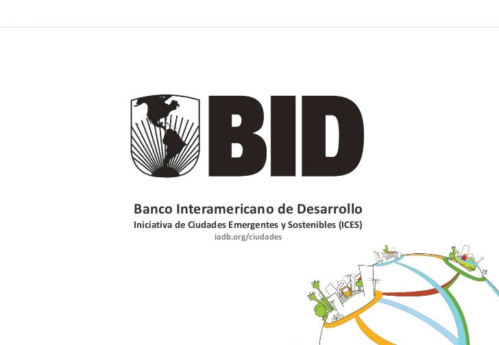 Iniciativa de ciudades emergente y sostenibles bid Iniciativa de ciudades emergente y sostenibles bid