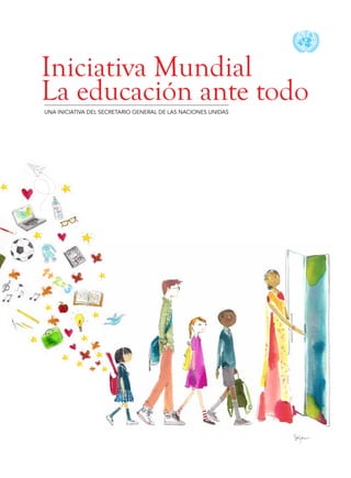 Iniciativa Mundial
La educación ante todoUNA INICIATIVA DEL SECRETARIO GENERAL DE LAS NACIONES UNIDAS
 