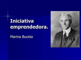 Iniciativa emprendedora. Marina Buceta 