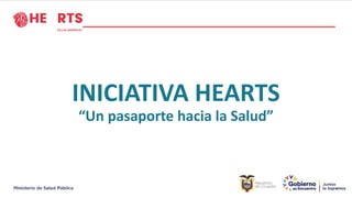 INICIATIVA HEARTS
“Un pasaporte hacia la Salud”
 