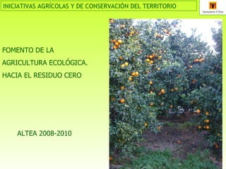 FOMENTO DE LA  AGRICULTURA ECOLÓGICA.  HACIA EL RESIDUO CERO ALTEA 2008-2010 