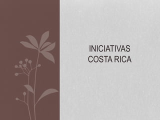INICIATIVAS
COSTA RICA
 