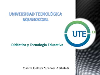 Didáctica y Tecnología Educativa
 