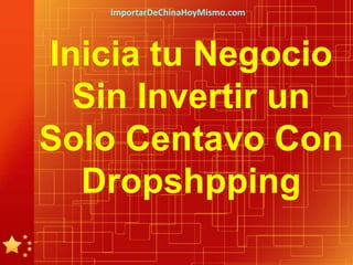 ImportarDeChinaHoyMismo.com




Inicia tu Negocio
  Sin Invertir un
Solo Centavo Con
  Dropshpping
 