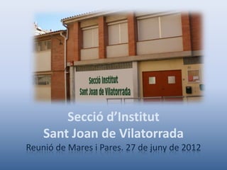 Secció d’Institut
    Sant Joan de Vilatorrada
Reunió de Mares i Pares. 27 de juny de 2012
 