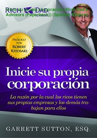 Inicie su propia corporacion (Rich Dad's
Advisors (Paperback)) (Spanish Edition)
 