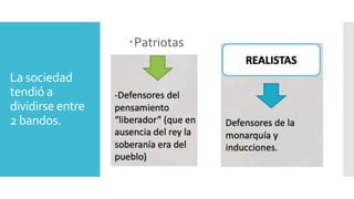 La sociedad
tendió a
dividirse entre
2 bandos.
Patriotas