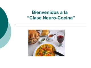 Bienvenidos a la   “Clase Neuro-Cocina”      