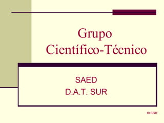 Grupo  Científico-Técnico SAED D.A.T. SUR entrar 