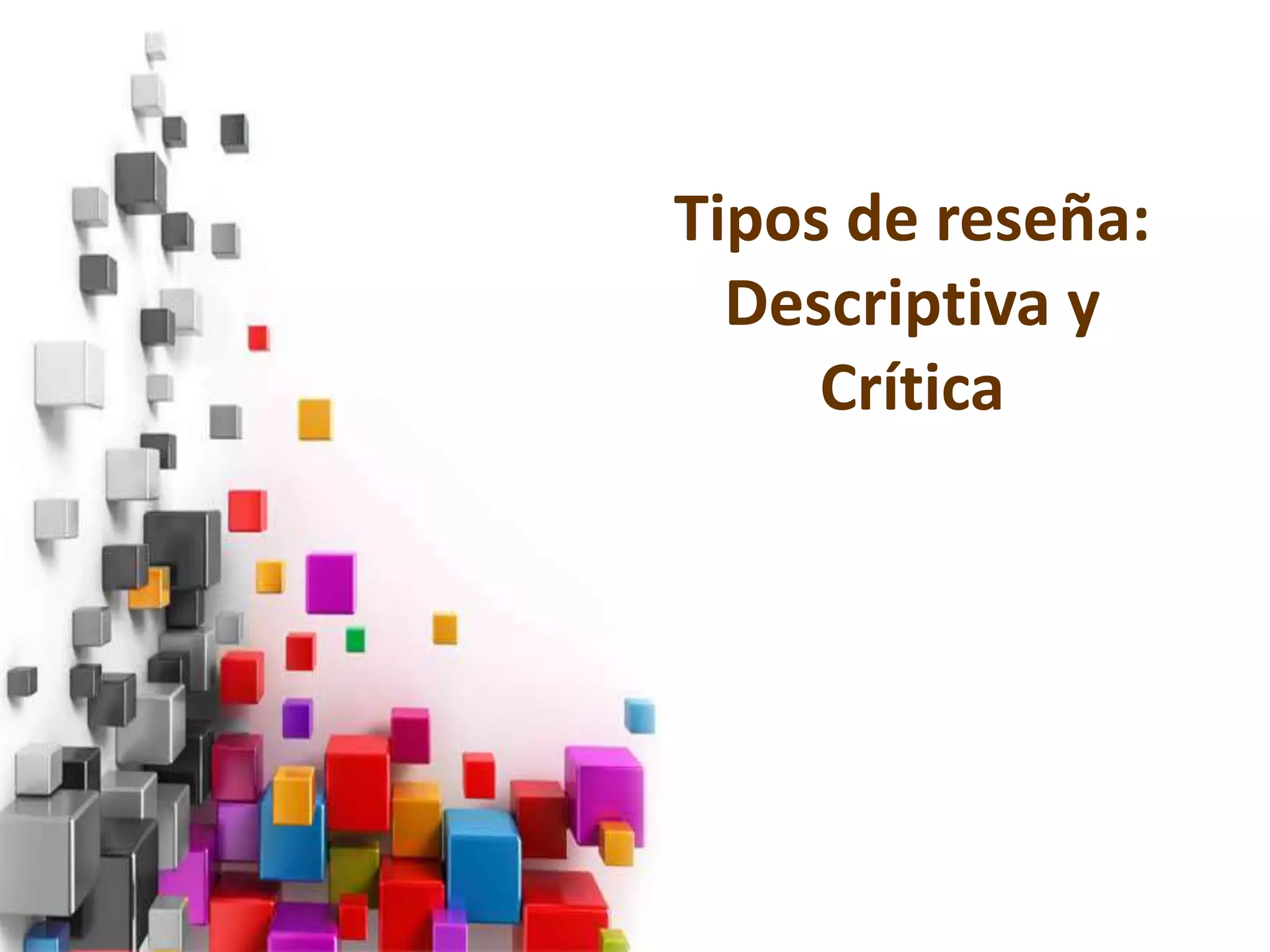 Tipos de reseña:
  Descriptiva y
     Crítica
 
