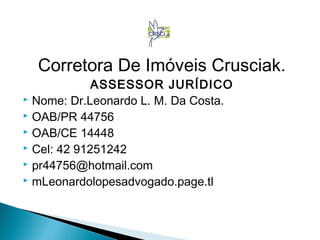 Corretora De Imóveis Crusciak. 
SITE OFICIAL. 
 http//www.corretorcrusciak.page.tl 
