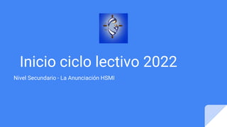Inicio ciclo lectivo 2022
Nivel Secundario - La Anunciación HSMI
 