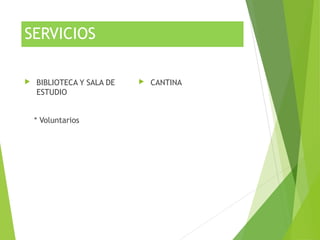 SERVICIOS
 BIBLIOTECA Y SALA DE
ESTUDIO
* Voluntarios
 CANTINA
 