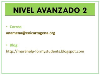 • Correo
anamena@eoicartagena.org
• Blog:
http://morehelp-formystudents.blogspot.com
 