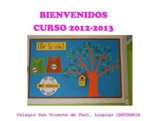 BIENVENIDOS
      CURSO 2012-2013




Colegio San Vicente de Paúl, Limpias CANTABRIA
 