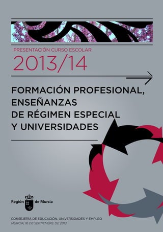 Formación Profesional, Enseñanzas de Régimen Especial y Universidades. Curso 2013-14. Región de Murcia.