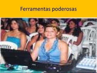 Ferramentas poderosas