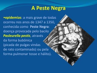 •epidemias
Pasleurella pestis
A Peste Negra
 