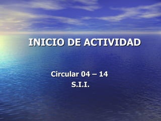 INICIO DE ACTIVIDAD Circular 04 – 14  S.I.I. 