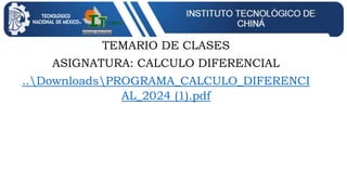 TEMARIO DE CLASES
ASIGNATURA: CALCULO DIFERENCIAL
..DownloadsPROGRAMA_CALCULO_DIFERENCI
AL_2024 (1).pdf
 