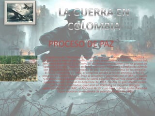 PROCESO DE PAZ
El gobierno del “Movimiento nacional”, marco un nuevo inicio en la política
estatal para el manejo del conflicto armado, al reconocer el carácter político del
fenómeno guerrillero. Es así como se abrieron conversaciones con los grupos de
“oposición armada”, dejando atrás las soluciones militares y cumpliendo además
con el objetivo de abrir un proceso de paz, que era la promesa de su campaña.
El 18 de noviembre de 1982, el congreso aprobó la ley de amnistía, la ley 35,
proyecto de Gerardo Molina. Pese al secuestro y asesinato por el ORP, un oscuro
y desconocido grupo guerrillero, de Gloria Lara de Echeverri ex directora de las
juntas de acción comunal en diciembre de 1982, cientos de guerrilleros presos
que fueron amnistiados, quedaron en libertad y se iniciaron diálogos
exploratorios con las FARC, el ADO y el M-19, cuyo líder máximo Jaime Bateman
Cayon murió en un accidente de aviación en abril de 1983
 