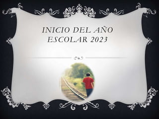 INICIO DEL AÑO
ESCOLAR 2023
 