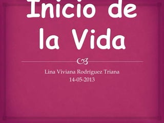 Lina Viviana Rodríguez Triana
14-05-2013
 