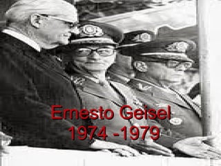 Ernesto Geisel  1974 -1979 