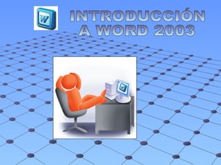 INTRODUCCIÓN  A WORD 2003 
