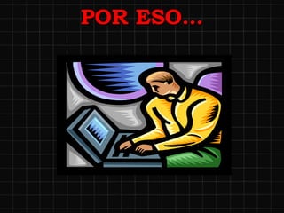 POR ESO… 