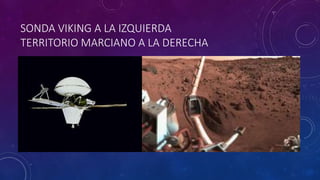 SONDA VIKING A LA IZQUIERDA
TERRITORIO MARCIANO A LA DERECHA
 