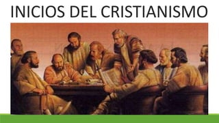 INICIOS DEL CRISTIANISMO
 
