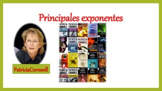 Principales exponentes
PatriciaCornwell
 