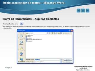 Inicio procesador de textos – Microsoft Word Barra de Herramientas – Algunos elementos Guardar; Guardar como   Sin embargo, si utilizas el comando  Guardar  con un documento nuevo, que no ha sido guardado nunca, se abrirá el mismo cuadro de dialogo que para  Guardarcomo. 