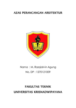 AZAS PERANCANGAN ARSITEKTUR
Nama : M. Razqialvin Agung
No. DP : 1270121009
FAKULTAS TEKNIK
UNIVERSITAS KRISNADWIPAYANA
 