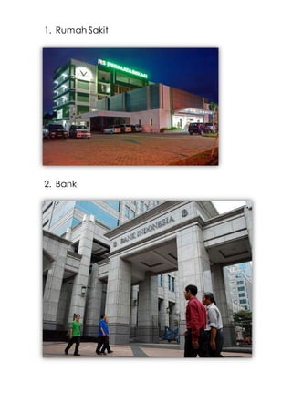 1. Rumah Sakit
2. Bank
 
