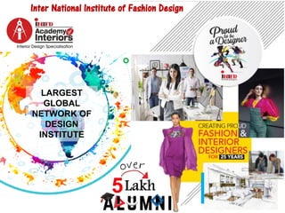 LARGEST
GLOBAL
NETWORK OF
DESIGN
INSTITUTE
Inter National Institute of Fashion Design
 