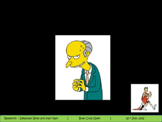 Nighthawk
                                                                        th
                                                                          9 andnd 10 June, 2012
                                                                                 th
 Research : `Debanjan Bose |
   11/22/12
Research : Debanjan Bose and Hari Nair
                                         Nighthawk Boat Club Open
                                            |
                                                   Session      |   |  40
                                                                    9 th and 10th June, 2012
                                                                                22 July, 2012
                                                                                              40
 